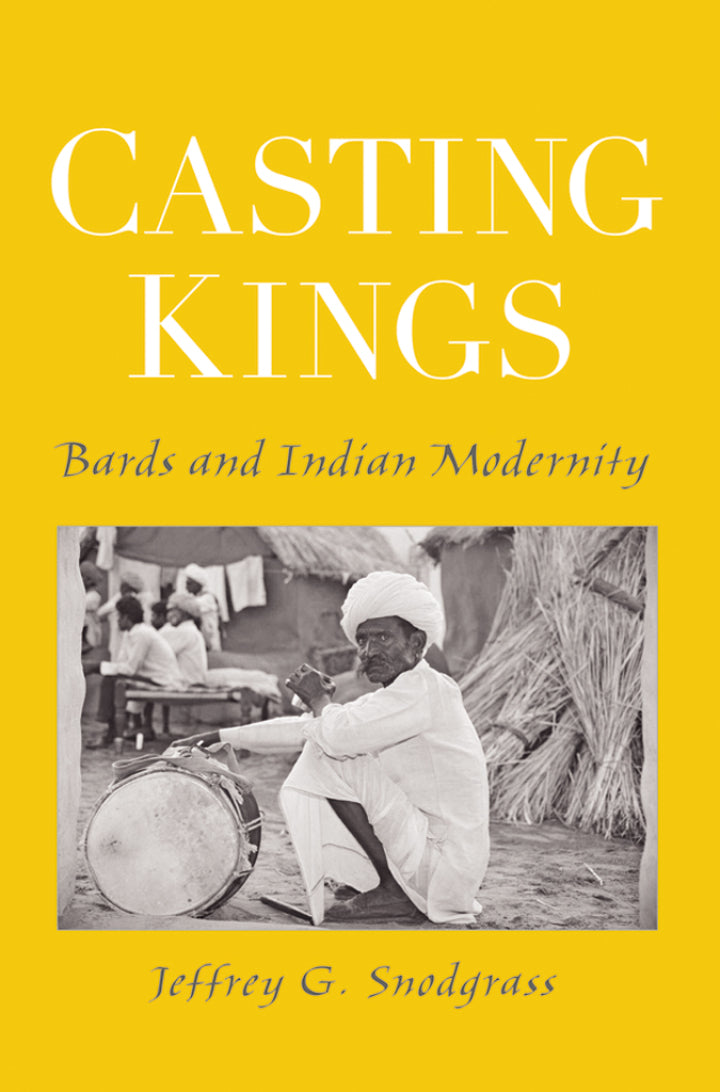 Casting Kings Bards and Indian Modernity