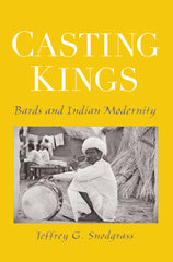 Casting Kings Bards and Indian Modernity